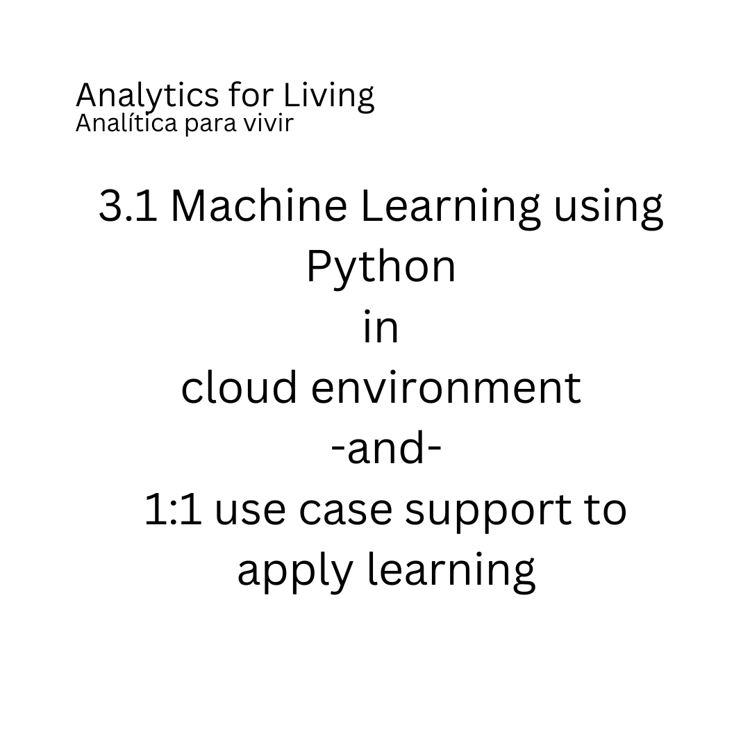 3.1 Machine Learning using Python in cloud environment -and- 1:1 use case support to apply learning (15-25 hours)