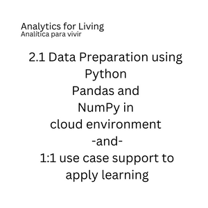 2.1 Advanced Python Data Preparation using Pandas and NumPy in cloud environment -and- 1:1 use case support to apply learning (10-20 hours)